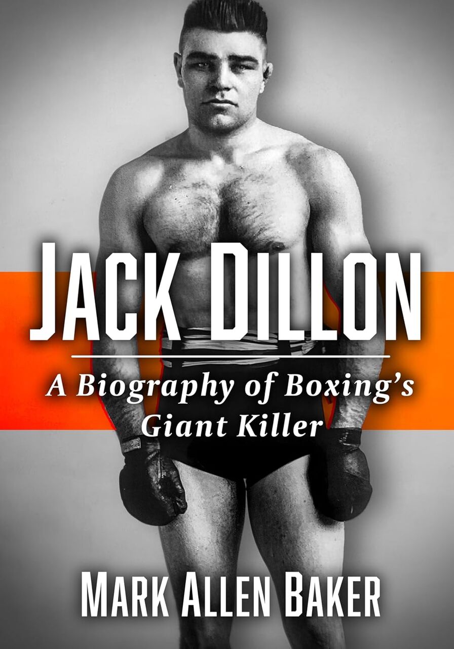 Jack Dillon,  A Biography of Boxing’s Giant Killer